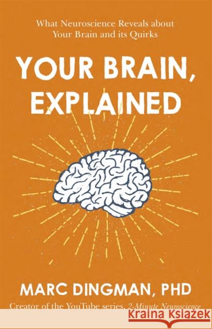 Your Brain, Explained: What Neuroscience Reveals about Your Brain and its Quirks Marc Dingman 9781473696563 Hodder & Stoughton General Division