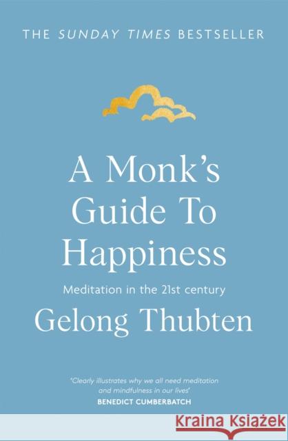 A Monk's Guide to Happiness: Meditation in the 21st century Gelong Thubten 9781473696686 Hodder & Stoughton