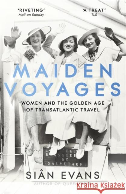 Maiden Voyages: women and the Golden Age of transatlantic travel Sian Evans 9781473699045