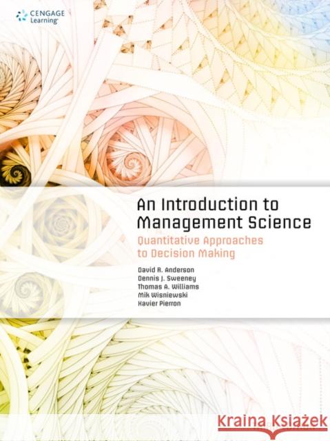 An Introduction to Management Science: Quantitative Approaches to Decision Making Xavier (Coventry University, UK) Pierron 9781473729322