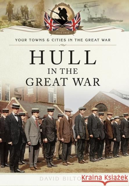 Hull in the Great War David Bilton 9781473823143 PEN & SWORD BOOKS