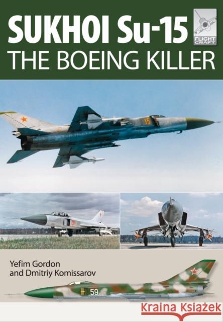 Flight Craft 5: Sukhoi Su-15: The 'Boeing Killer' Yefim Gordon 9781473823907 Pen & Sword Books Ltd