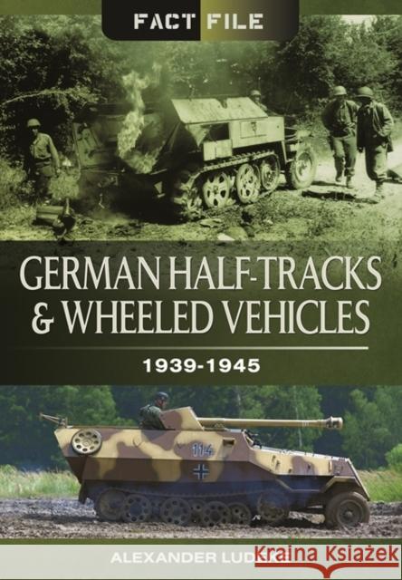 German Half-Tracks and Wheeled Vehicles Alexander Ludeke 9781473824003