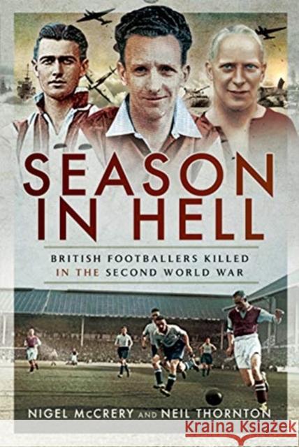 Season in Hell: British Footballers Killed in the Second World War Nigel McCrery 9781473827134