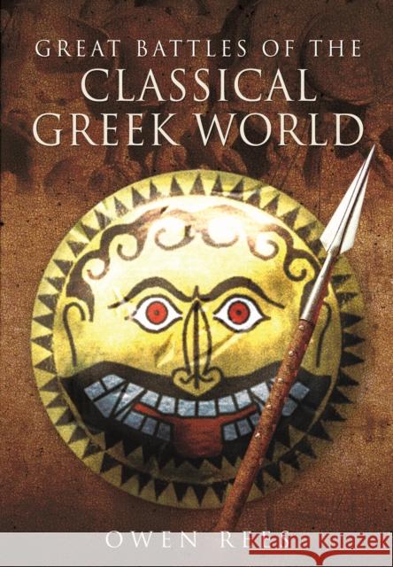 Great Battles of the Classical Greek World Owen Rees 9781473827295 PEN & SWORD BOOKS