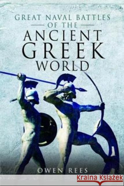 Great Naval Battles of the Ancient Greek World Owen Rees 9781473827301 Pen & Sword Books