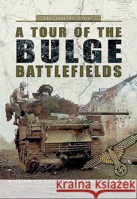 A Tour of the Bulge Battlefields William C.C. Cavanagh 9781473828148 