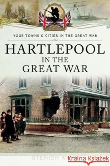 Hartlepool in the Great War Stephen Wynn 9781473828605 Pen & Sword Books