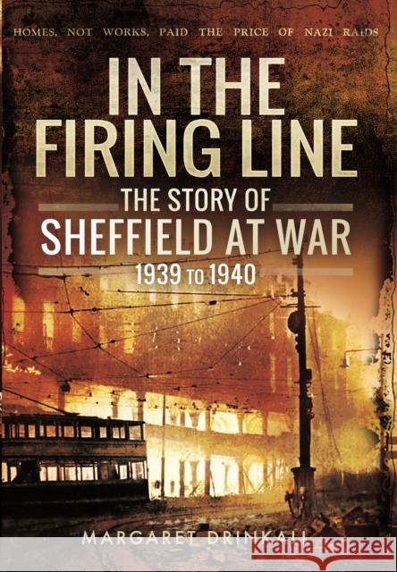 Story of Sheffield at War 1939 to 1945 Margaret Drinkall 9781473833616 Pen & Sword Books Ltd