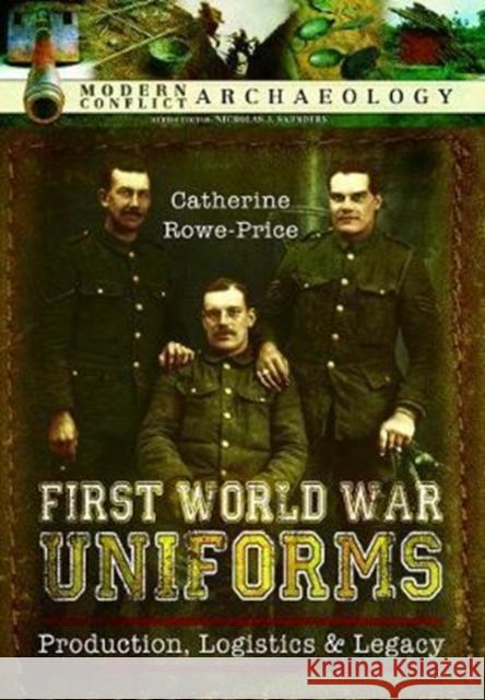 First World War Uniforms: Lives, Logistics, and Legacy in British Army Uniform Production 1914-1918 Catherine Price-Rowe 9781473833890 Pen & Sword Books