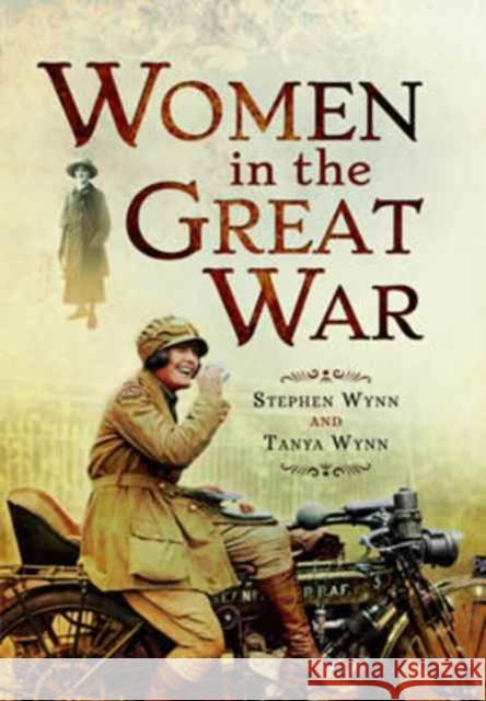 Women in the Great War Stephen Wynn Tanya Wynn 9781473834149 Pen & Sword Books