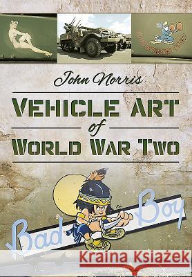 Vehicle Art of World War Two John Norris 9781473834187 Pen & Sword Books