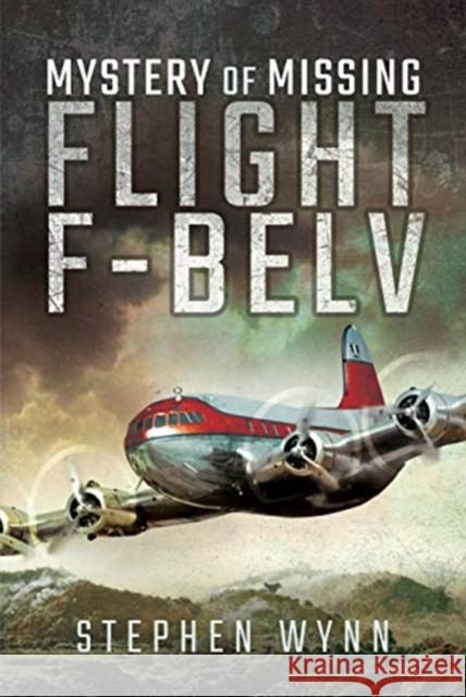 Mystery of Missing Flight F-Belv Stephen Wynn 9781473845954 Pen and Sword Aviation