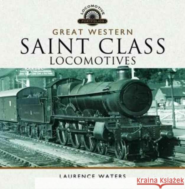 Great Western Saint Class Locomotives Laurence Waters 9781473850347 Pen & Sword Books