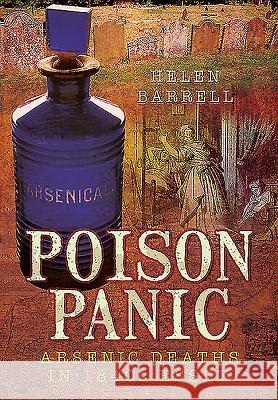 Poison Panic: Arsenic Deaths in 1840s Essex Helen Barrell 9781473852075