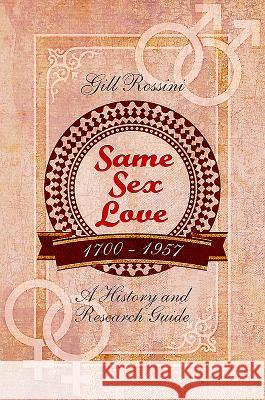 Same Sex Love 1700-1957: A History and Research Guide Gill Rossini 9781473854239 Pen & Sword Books