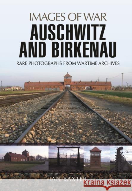 Auschwitz and Birkenau Ian Baxter 9781473856875 Pen & Sword Books Ltd