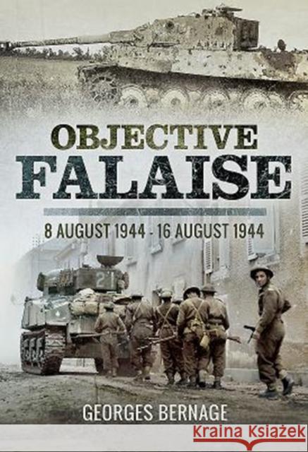 Objective Falaise: 8 August 1944-16 August 1944 Georges Bernage 9781473857629 Pen & Sword Books Ltd