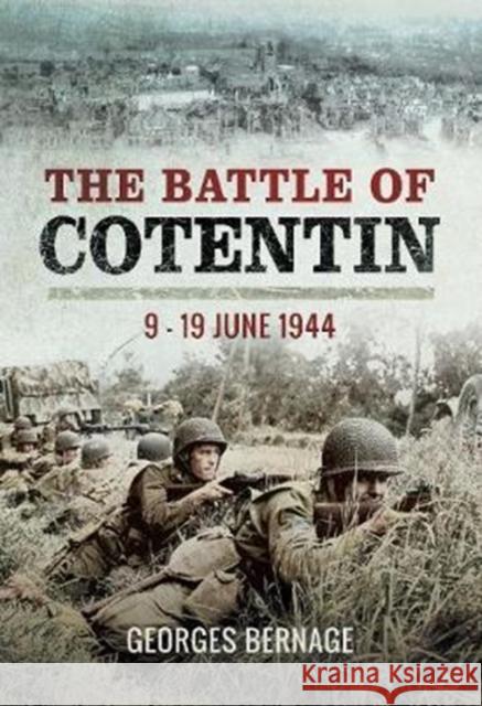 The Battle of Cotentin: 9 - 19 June 1944 Georges Bernage 9781473857636