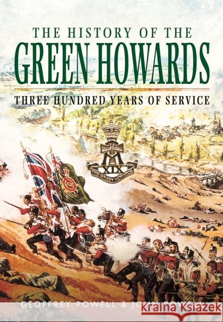 History of the Green Howards John S. W. Powell 9781473857971