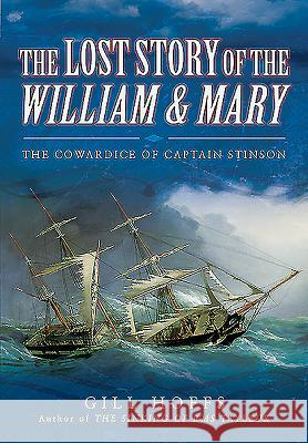 The Lost Story of the William and Mary: The Cowardice of Captain Stinson Gill Gill Gill Hoffs 9781473858244 Pen & Sword Books