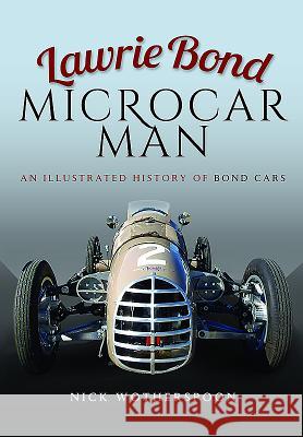Lawrie Bond Microcar Man: An Illustrated History of Bond Cars Nick Wotherspoon 9781473858688