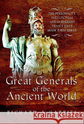Great Generals of the Ancient World Richard A. Gabriel 9781473859081 Pen & Sword Books