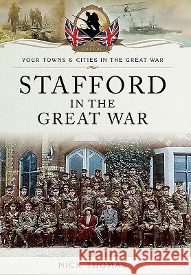 Stafford in the Great War Thomas, Nick 9781473860339 Pen & Sword Books