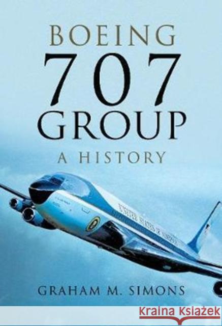 Boeing 707 Group: A History Graham M. Simons 9781473861343