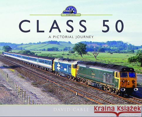 Class 50: A Pictorial Journey David Cable 9781473864412 Pen & Sword Books