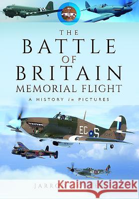 The Battle of Britain Memorial Flight: A History in Pictures Jarrod Cotter 9781473864498 Pen & Sword Books