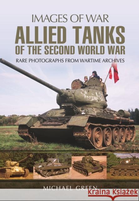 Allied Tanks of the Second World War Michael Green 9781473866768 Pen & Sword Books