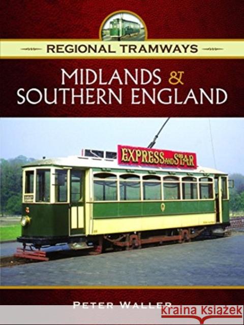 Regional Tramways - Midlands and Southern England Waller, Peter 9781473871144 Pen & Sword Books