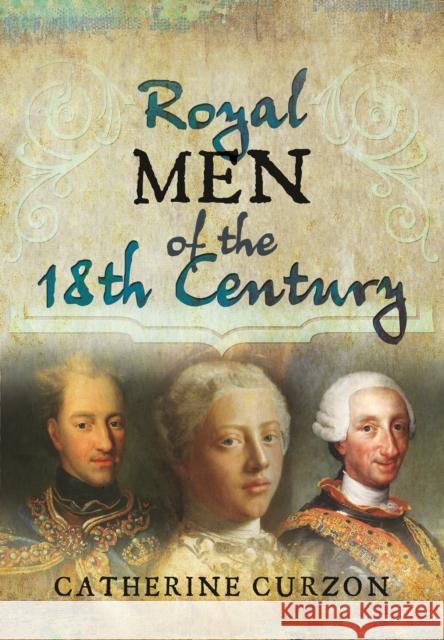 Kings of Georgian Britain Catherine Curzon 9781473871229 Pen & Sword Books