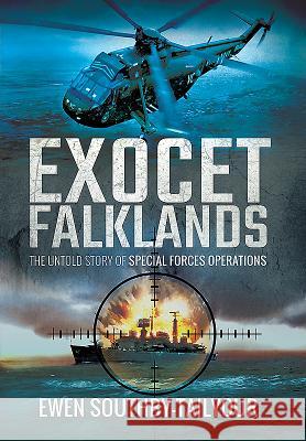 Exocet Falklands: The Untold Story of Special Forces Operations Ewen Southby-Tailyour 9781473872103 Pen & Sword Books