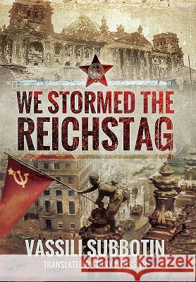 We Stormed the Reichstag Vassili Subbotin 9781473877757