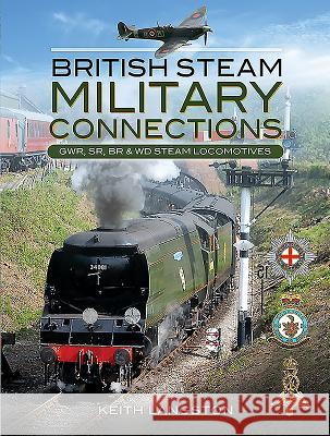 Military Connections: Gwr, Sr, Br & WD Steam Locomotives Keith Langston 9781473878532 Pen and Sword Transport