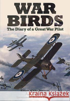 War Birds: The Diary of a Great War Pilot Elliott Whit Annotated By Lieutenant Horace Fulford 9781473879591 Frontline Books