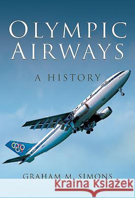 Olympic Airways: A History Graham M. Simons 9781473883536