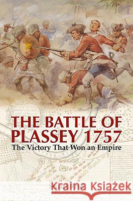 The Battle of Plassey 1757: The Victory That Won an Empire Stuart Reid 9781473885264 Frontline Books