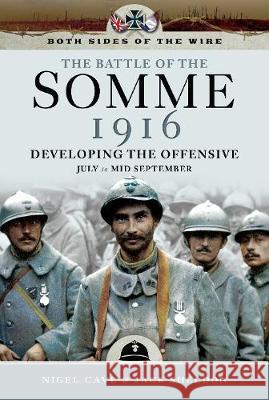 The Battle of the Somme 1916: Developing the Offensive - July to Mid September Nigel Cave Jack Sheldon 9781473885493