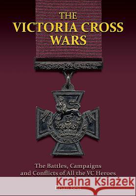 The Victoria Cross Wars Brian Best 9781473887367 Frontline Books