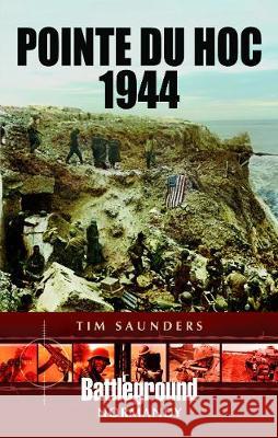 Pointe Du Hoc 1944 Tim Saunders 9781473889163 Pen & Sword Books