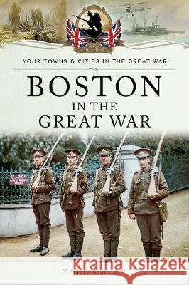 Boston (Uk) in the Great War Mark Green 9781473890817 Pen & Sword Books