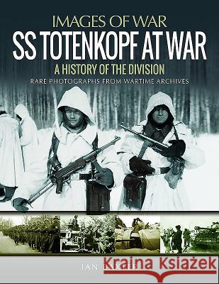 SS Totenkopf at War: A History of the Division Ian Baxter 9781473890930 Pen & Sword Books