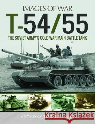 T-54/55: The Soviet Army's Cold War Main Battle Tank Anthony Tucker-Jones 9781473891098 Pen & Sword Books