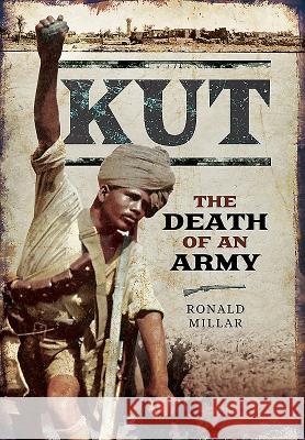 Kut: The Death of an Army Ronald Millar 9781473892002 Pen & Sword Books