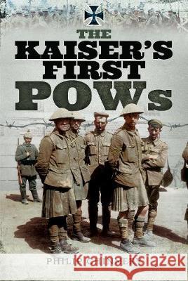 The Kaiser's First POWs Philip Chinnery 9781473892286 Pen & Sword Books
