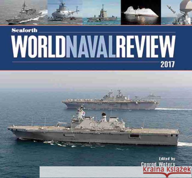 Seaforth World Naval Review, 2017 Conrad Waters 9781473892750 US Naval Institute Press