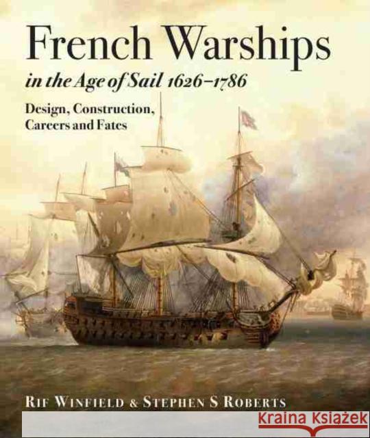 French Warships in the Age of Sail 1626 - 1786 Stephen S. Roberts 9781473893511 US Naval Institute Press